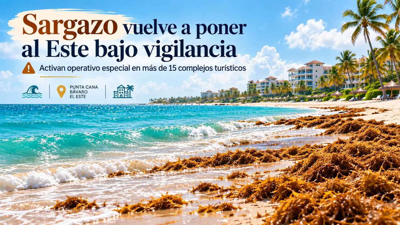 Sargazo vuelve a poner al Este bajo vigilancia: activan operativo especial en más de 15 complejos turísticos